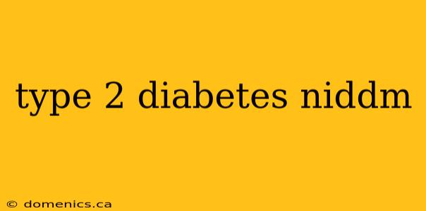 type 2 diabetes niddm