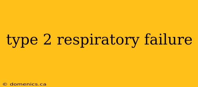 type 2 respiratory failure