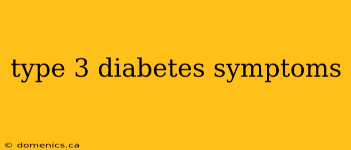 type 3 diabetes symptoms