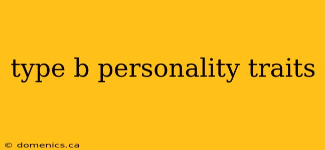 type b personality traits