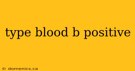 type blood b positive