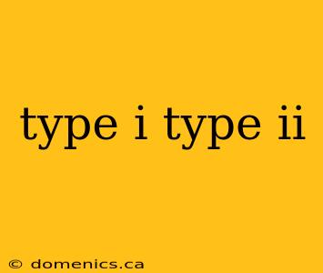 type i type ii