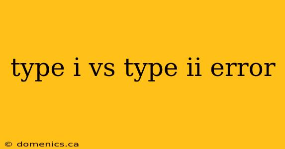 type i vs type ii error