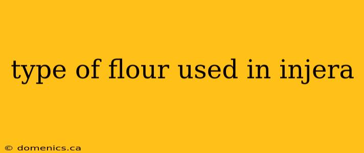 type of flour used in injera