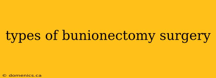 types of bunionectomy surgery