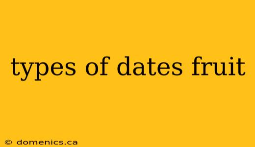 types of dates fruit