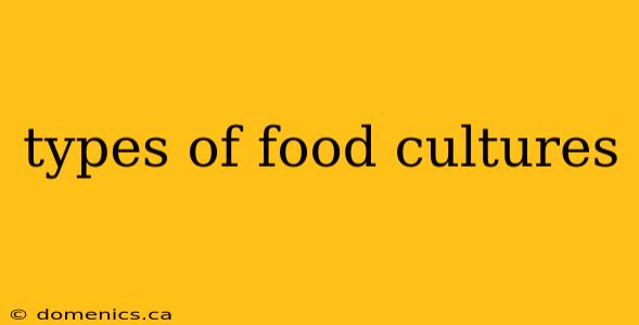 types of food cultures