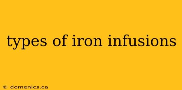 types of iron infusions