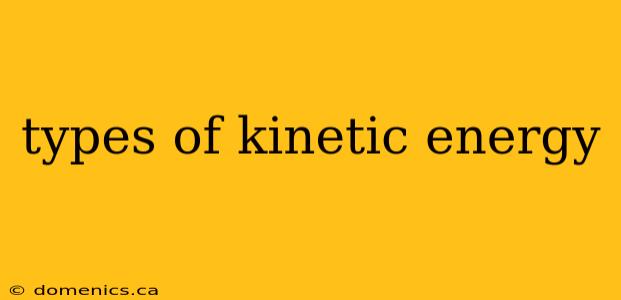 types of kinetic energy