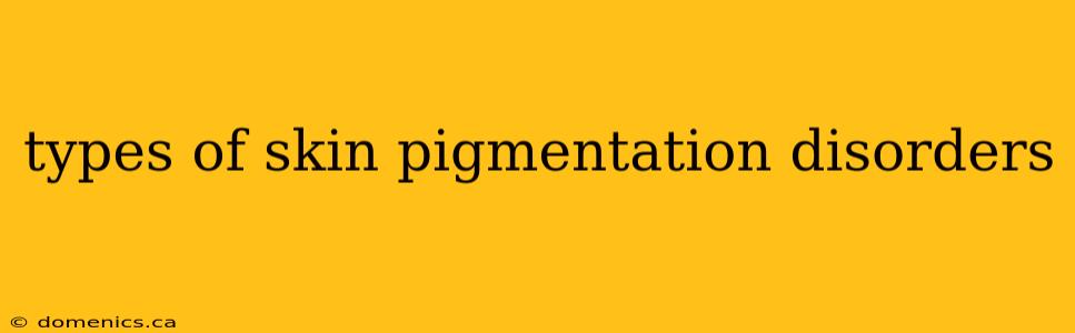 types of skin pigmentation disorders