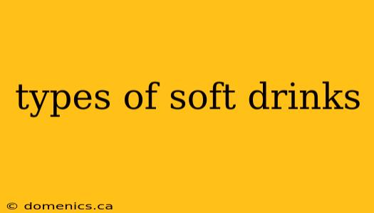 types of soft drinks