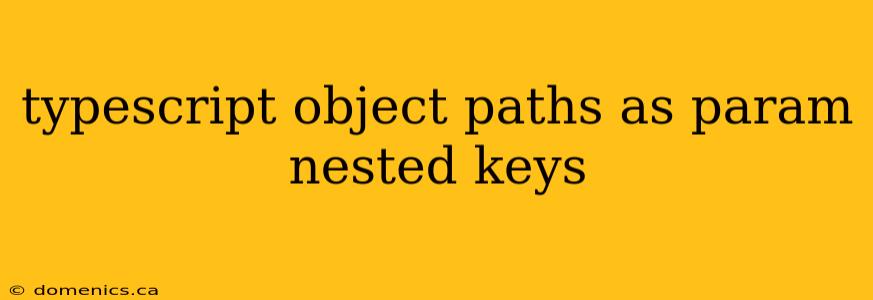 typescript object paths as param nested keys