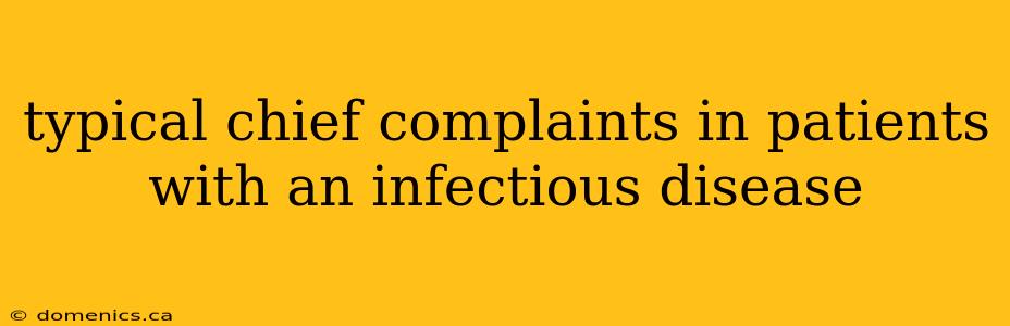 typical chief complaints in patients with an infectious disease