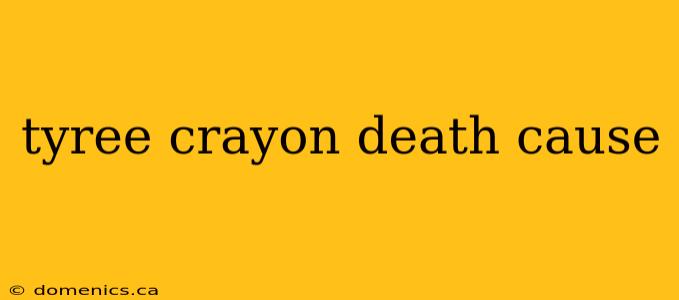 tyree crayon death cause