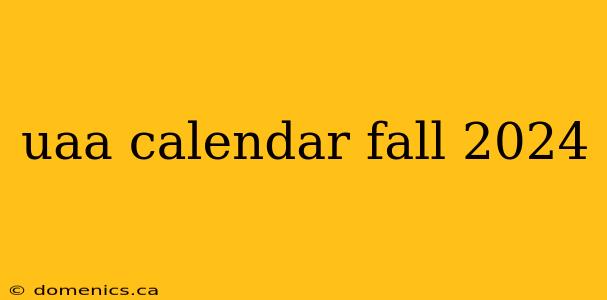 uaa calendar fall 2024