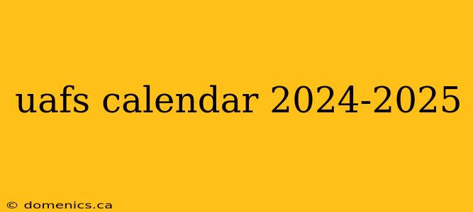 uafs calendar 2024-2025