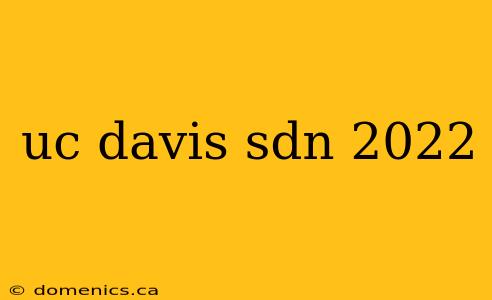 uc davis sdn 2022