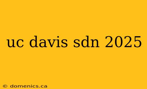 uc davis sdn 2025