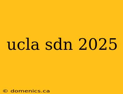 ucla sdn 2025