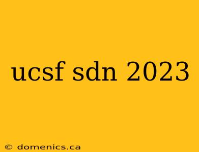 ucsf sdn 2023