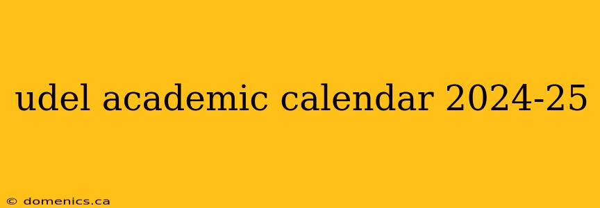 udel academic calendar 2024-25