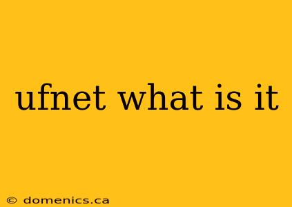 ufnet what is it