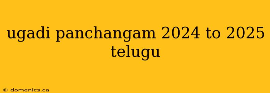 ugadi panchangam 2024 to 2025 telugu