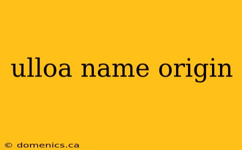 ulloa name origin