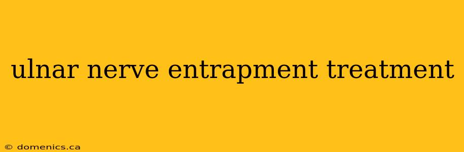 ulnar nerve entrapment treatment