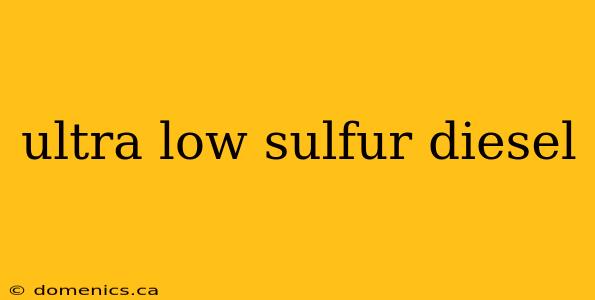 ultra low sulfur diesel