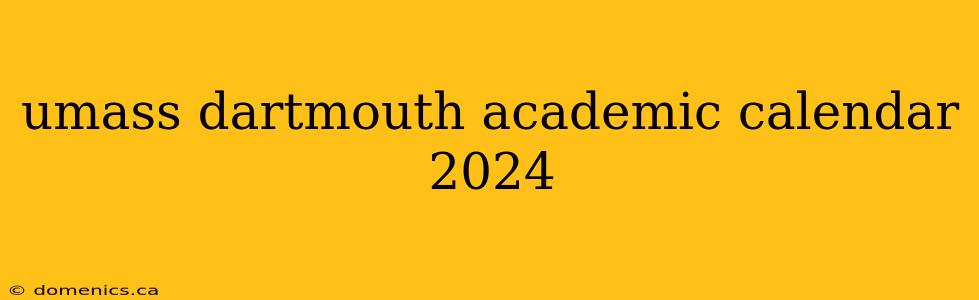 umass dartmouth academic calendar 2024