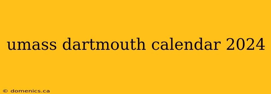 umass dartmouth calendar 2024