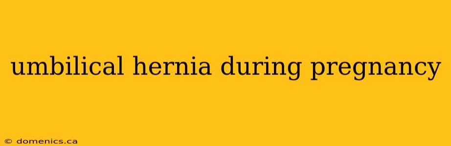 umbilical hernia during pregnancy