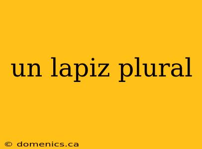 un lapiz plural