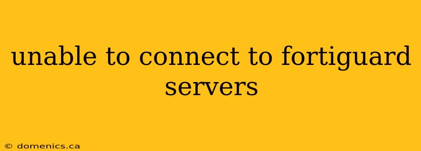 unable to connect to fortiguard servers