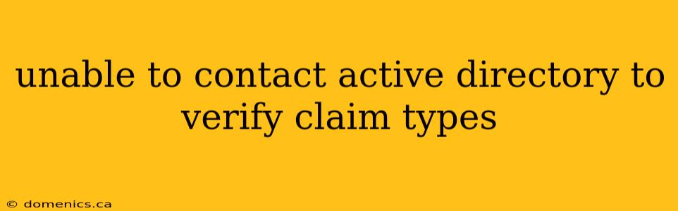 unable to contact active directory to verify claim types