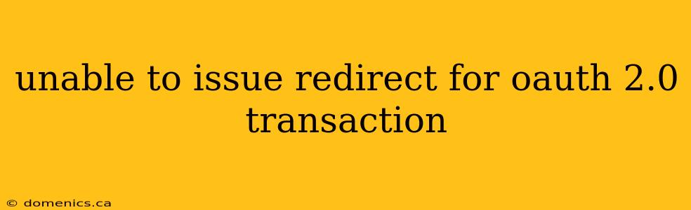 unable to issue redirect for oauth 2.0 transaction