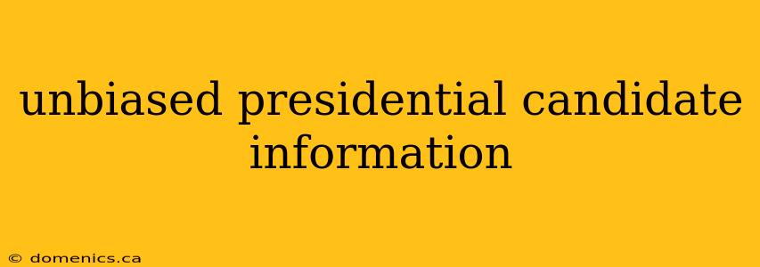 unbiased presidential candidate information