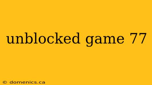 unblocked game 77