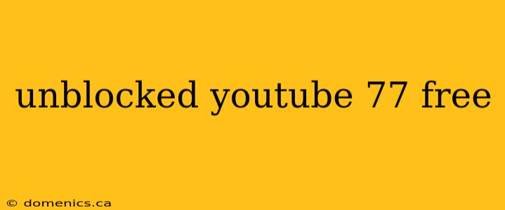 unblocked youtube 77 free