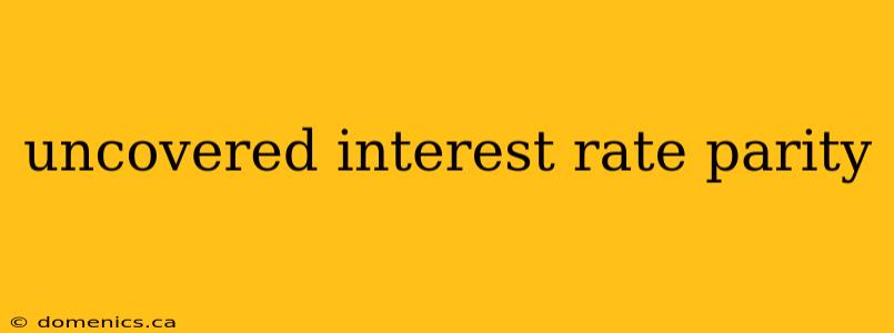 uncovered interest rate parity