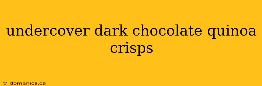 undercover dark chocolate quinoa crisps