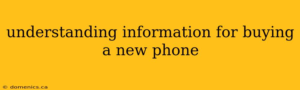 understanding information for buying a new phone