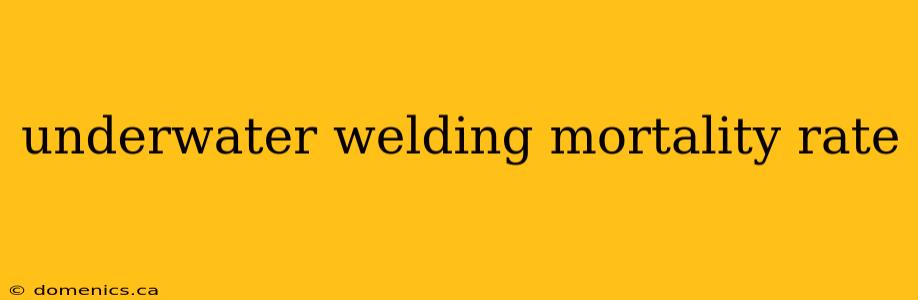 underwater welding mortality rate