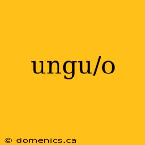 ungu/o