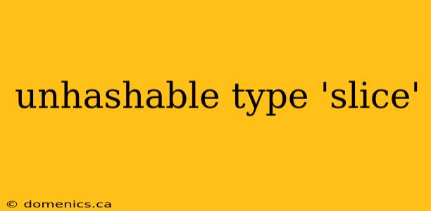 unhashable type 'slice'