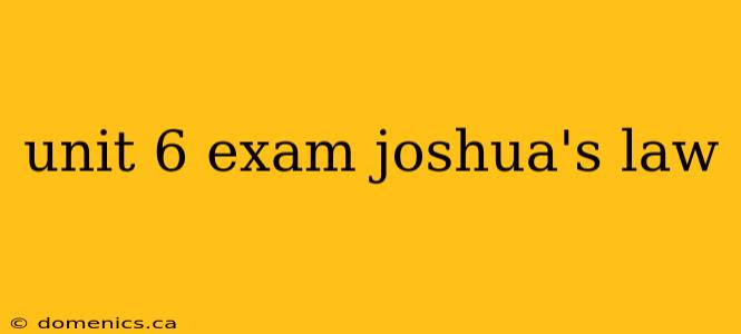 unit 6 exam joshua's law