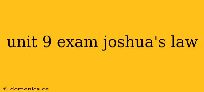 unit 9 exam joshua's law