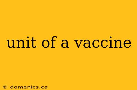 unit of a vaccine