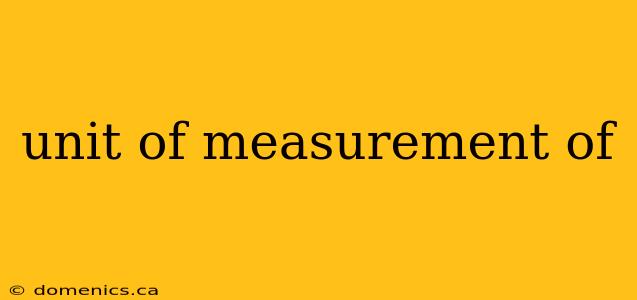 unit of measurement of